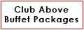 Club Above Buffet Packages